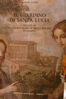 IL GIARDINO DI SANTA LUCIA. Delizia di Francesco Maria II …