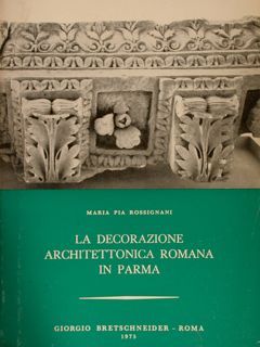 LA DECORAZIONE ARCHITETTONICA ROMANA IN PARMA.