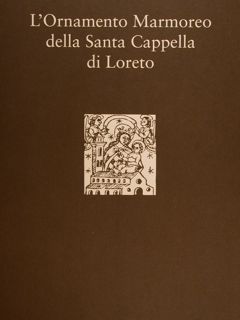 L'ORNAMENTO MARMOREO DELLA SANTA CAPPELLA DI LORETO.
