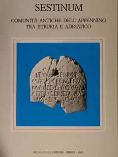 SESTINUM COMUNITÀ ANTICHE DELL'APPENNINO TRA ETRURIA E ADRIATICO. Atti cel …