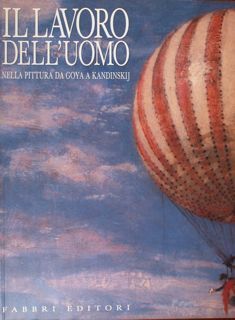 IL LAVORO DELL'UOMO NELLA PITTURA DA GOYA A KANDINSKIJ.