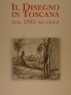 IL DISEGNO IN TOSCANA DAL 1945 AD OGGI.