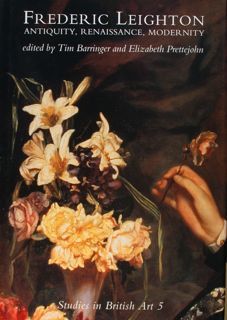 FREDERIC LEIGHTON ANTIQUITY, RENAISSANCE, MODERNITY. Studies in British Art 5.
