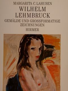 WILHELM LEHMBRUCK. Gëmalde und grossformatige Zeichnungen.
