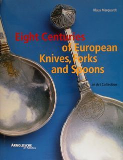 EIGHT CENTURIES OF EUROPEAN KNIVES, FORKS AND SPOONS.