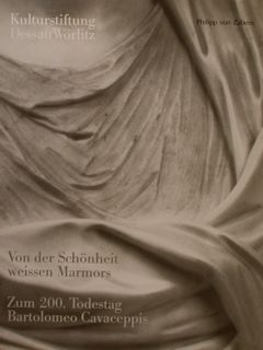 VON DER SCHÖNHEIT WEISSEN MARMORS ZUM 200. TODESTAG BARTOLOMEO CAVACEPPIS.