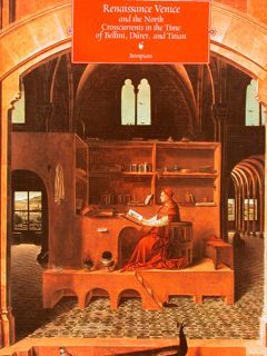 RENAISSANCE VENICE AND THE NORTH, CROSSCURRENTS IN THE TIME OF …