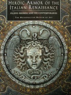 HEROIC ARMOR OF THE ITALIAN RENAISSANCE. FILIPPO NEGROLI AND HIS …