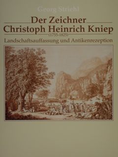 DER ZEICHNER CHRISTOPH HEINRICH KNIEP (1755-1825). Landschaftsauffassung und Antikenrezeption.