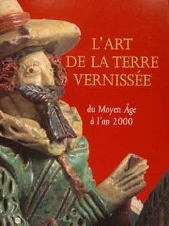 L’ART DE LA TERRE VERNISSÉE DU MOYEN ÅGE À L’AN …
