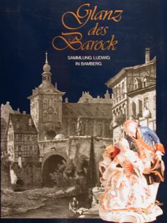 GLANZ DES BAROCK. SAMMLUNG LUDWIG IN BAMBERG.