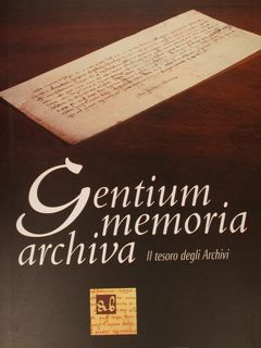 GENTIUM MEMORIA ARCHIVIA. Il tesoro degli Archivi.