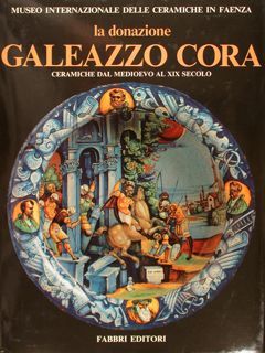 Museo Internazionale delle Ceramiche in Faenza. LA DONAZIONE GALEAZZO CORA. …