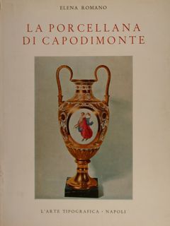 LA PORCELLANA DI CAPODIMONTE. Storia della Manifattura Borbonica.