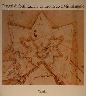 DISEGNI DI FORTIFICAZIONI DA LEONARDO A MICHELANGELO. Firenze, Casa Buonarroti …