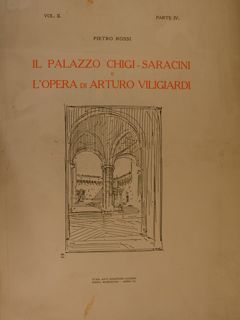 IL PALAZZO CHIGI-SARACINI E L'OPERA DI ARTURO VILIGIARDI. Vol. II, …