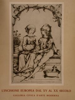 L’INCISIONE EUROPEA DAL XV AL XX SECOLO. Torino, Galleria Civica …