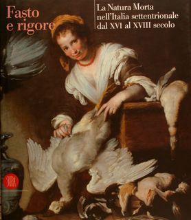 FASTO E RIGORE. La Natura Morta nell’Italia settentrionale dal XVI …