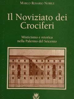 IL NOVIZIATO DEI CROCIFERI. Misticismo e retorica nella Palermo del …