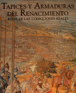 TAPICES Y ARMADURAS DEL RENACIMIENTO JOYAS DE LAS COLECCIONES REALES.