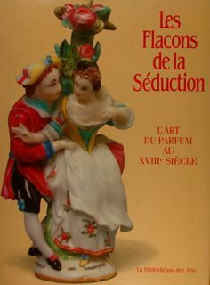 LES FLACONS DE LA SEDUCTION. L’Art du Parfum au XVIIIe …