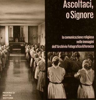 ASCOLTACI, O SIGNORE. La comunicazione religiosa nelle immagini dell’Archivio Fotografico …