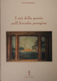 I riti della poesia nell'Arcadia perugina.