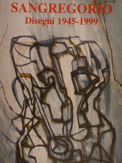 SANGREGORIO. Disegni 1945-1999.