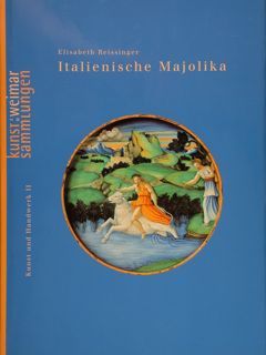 Kunst zu Weimar Sammlungen. ITALIENISCHE MAJOLIKA.
