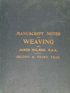 MANUSCRIPT NOTES WEAVING for Second and Third Year. London 1912.