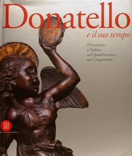 Donatello e il suo tempo. Il bronzetto a Padova nel …