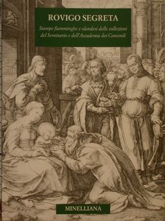 ROVIGO SEGRETA. Stampe fiamminghe e olandesi delle collezioni del Seminario …