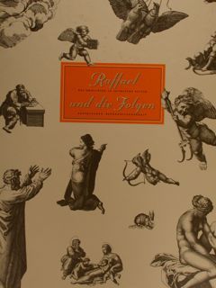 RAFFAEL UND DIE FOLGEN. Das Kunstwerk in Zeitaltern seiner graphischen …