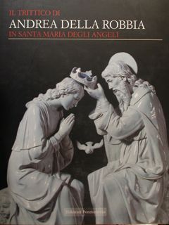Il Trittico di Andrea della Robbia in Santa Maria degli …