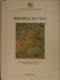 Società Storica Vigevanese. MIRABILIA DUCALIA. Gli arazzi dell’ultimo degli Sforza …