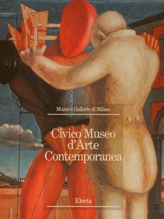 MUSEI E GALLERIE DI MILANO. CIVICO MUSEO D’ARTE CONTEMPORANEA.