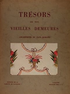 TRÉSORS DE NOS VIEILLES DEMEURES ANCIENNETÉS DU PAYS ROMAND. Editions …