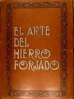 EL ARTE DEL HIERRO FORJADO. Editorial Construcciones Sudamericanas, Buenos Aires, …