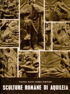 Cataloghi dei Musei e Gallerie d’Italia. MUSEO ARCHEOLOGICO DI AQUILEIA, …