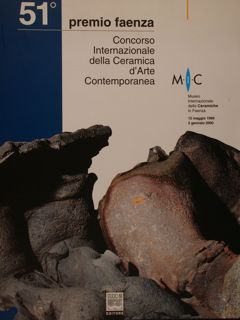 51° PREMIO FAENZA. CONCORSO INTERNAZIONALE DELLA CERAMICA D’ARTE CONTEMPORANEA.