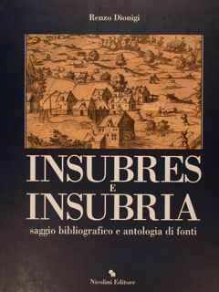 INSUBRES E INSUBRIA saggio bibliografico e antologia di fonti.