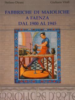 FABBRICHE DI MAIOLICHE A FAENZA DAL 1900 AL 1945.