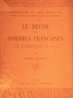 LE DÉCOR DES SOIERIES FRANÇAISES de l’origine a 1815. Paris, …