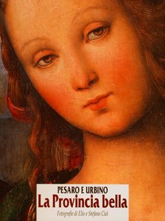 PESARO E URBINO, LA PROVINCIA BELLA.