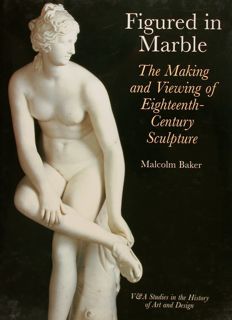 FIGURED IN MARBLE The Making and Viewing of Eighteenth-Century Sculpture.