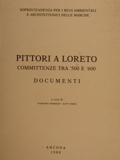 PITTORI A LORETO, Committenze tra ‘500e ‘600. Documenti.
