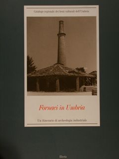 FORNACI IN UMBRIA Un itinerario di archeologia industriale.