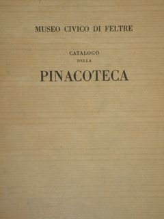 MUSEO CIVICO DI FELTRE, CATALOGO DELLA PINACOTECA.