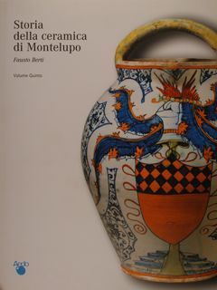 STORIA DELLA CERAMICA DI MONTELUPO. Volume Quinto. Le botteghe: tecnologia, …