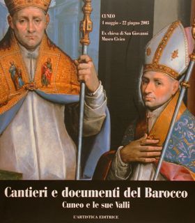 CANTIERI E DOCUMENTI DEL BAROCCO. Cuneo e le sue Valli.
